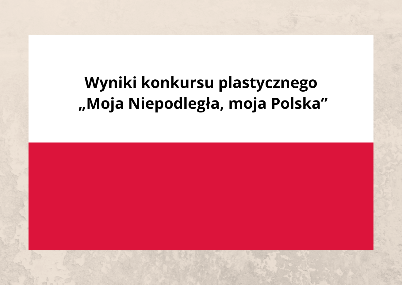 Wyniki konkursu plastycznego „Moja Niepodległa_ moja Polska”(1).png